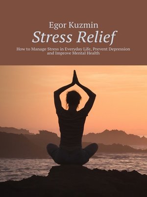 cover image of Stress Relief. How to Manage Stress in Everyday Life, Prevent Depression and Improve Mental Health